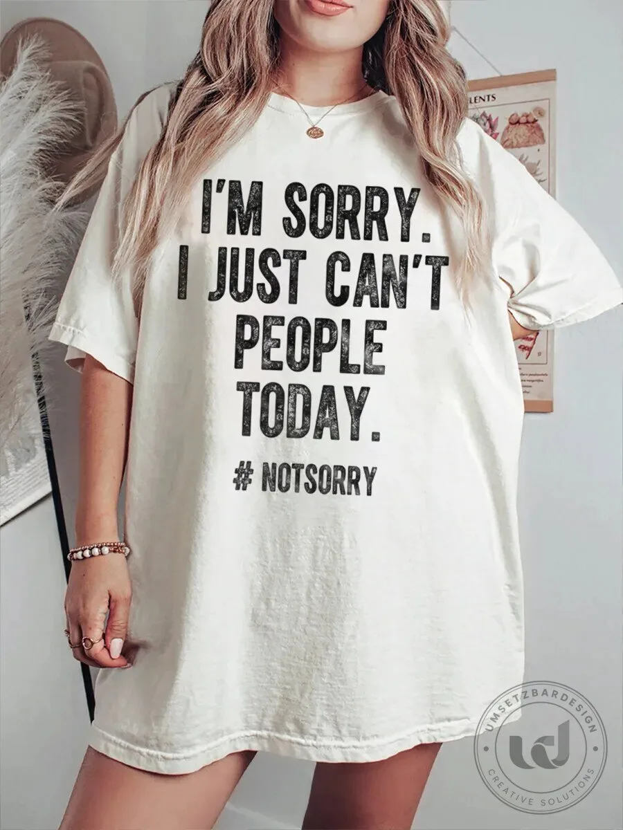 I'm Sorry I Just Can't People Today Not Sorry Funny Quote T-Shirt 1 I'm Sorry I Just Can't People Today Not Sorry Funny Quote T-Shirt
